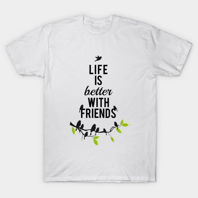 Life is better with friends, birds on tree branch T-Shirt by beakraus